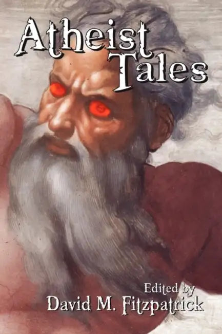 Atheist Tales by David M. Fitzpatrick, Dan Barker, Earl Lee
