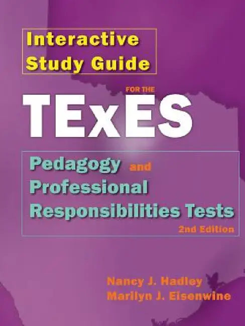 Interactive Study Guide for the Texes Pedagogy and Professional Responsibilites Test, 2nd Edition by Nancy J. Hadley, Marilyn J. Eisenwine