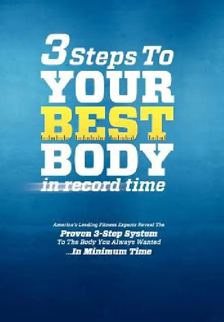 3 Steps To Your Best Body by Sean Greeley, America's Leading Fitness Experts