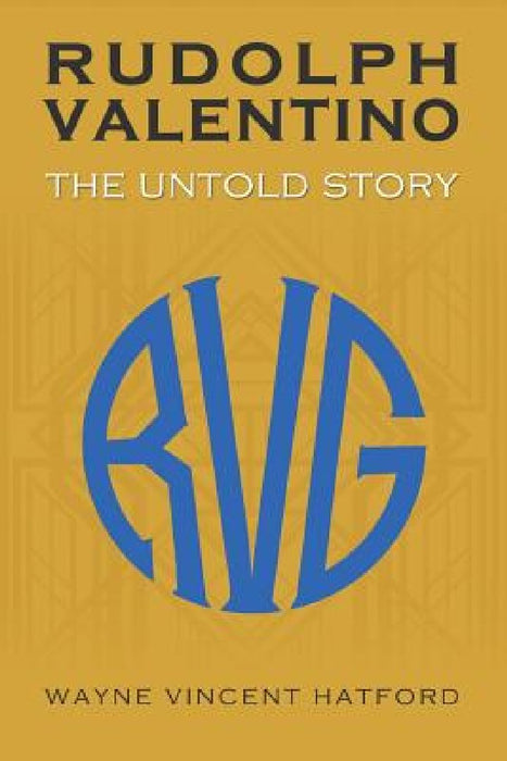Rudolph Valentino The Untold Story by Wayne Vincent Hatford