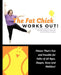 The Fat Chick Works Out! (Fitness That's Fun and Feasible for Folks of All Ages, Sizes, Shapes and Abilities) by Jeanette Lynn Depatie