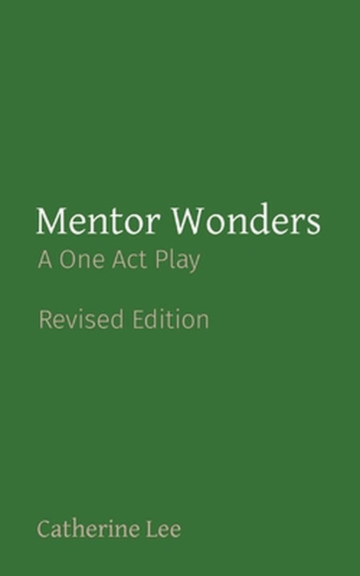 Mentor Wonders: A One Act Play by Catherine A. Lee