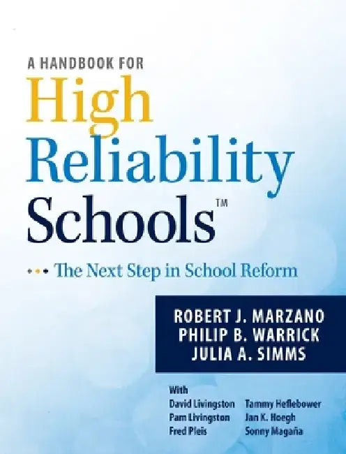 A Handbook for High Reliability Schools: The Next Step in School Reform by Robert J. Marzano