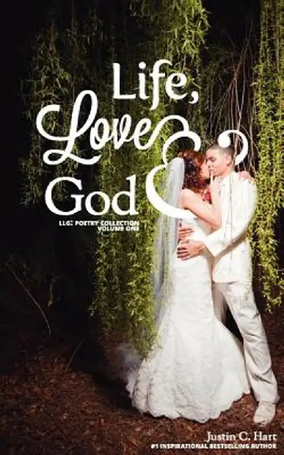 Life, Love & God by Justin C. Hart