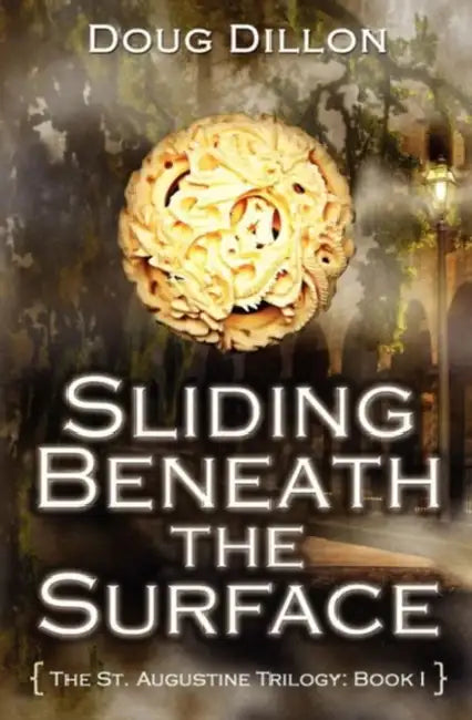 Sliding Beneath the Surface [The St. Augustine Trilogy: The St. Augustine Trilogy Book 1 by Doug Dillon