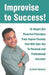 Improvise to Success!: 16 Simple But Powerful Principles From Improv Comedy That Will Take You to Personal and Professional Success! by Avish Parashar