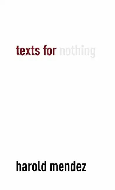 Texts for Nothing by Harold Mendez, Tricia Van Eck