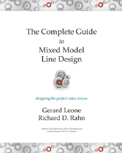 The Complete Guide to Mixed Model Line Design: Designing the Perfect Value Stream by Gerard Leone