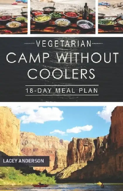 Vegetarian Camp Without Coolers: 18-Day Meal Plan by Lacey Anderson