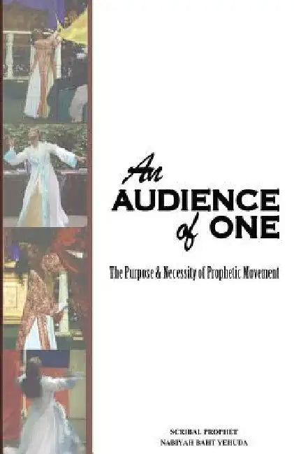 An Audience of One-The purpose and necessity of prophetic movement by Nabiyah Baht Yehuda