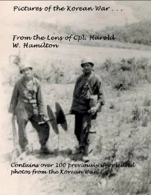 Pictures of the Korean War . . .: From the Lens of Cpl. Harold W. Hamilton by Harold Hamilton