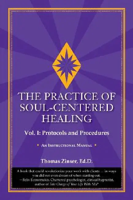 The Practice of Soul-Centered Healing - Vol. I: Protocols and Procedures by Thomas Zinser