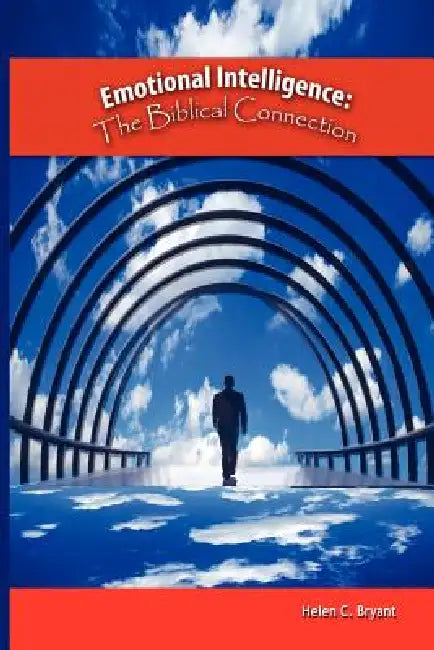 Emotional Intelligence: The Biblical Connection by Helen C. Bryant