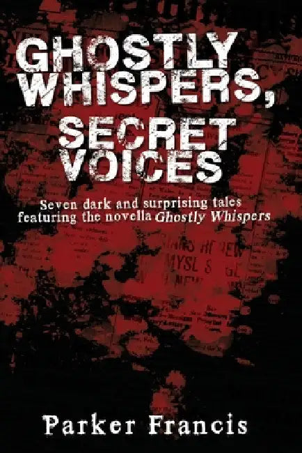 Ghostly Whispers, Secret Voices by Parker Francis