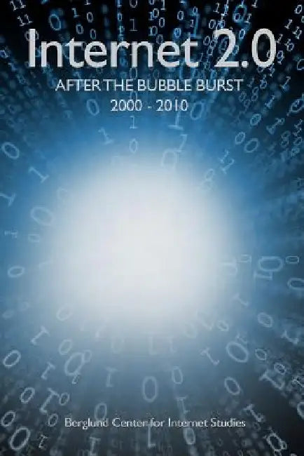 Internet 2.0: After the Bubble Burst 2000-2010 by David F. Anderson Ph. D.
