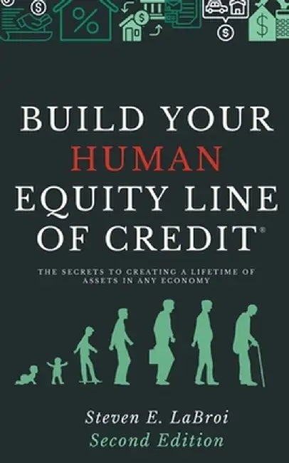 Build Your Human Equity Line of Credit 2nd Edition by Steven E. Labroi