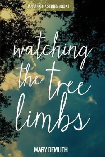 Watching the Tree Limbs by Mary Demuth