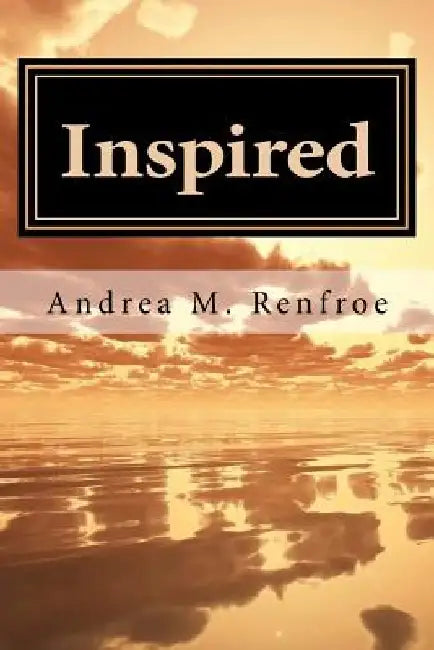 Inspired: A Narrative and Poetry Collection (Color Edition) by Andrea M. Renfroe