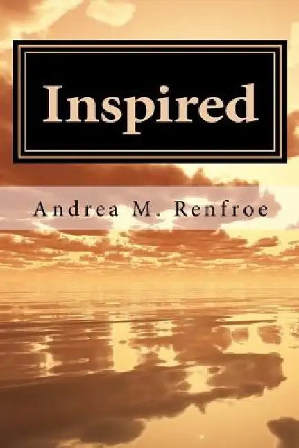 Inspired: A Narrative and Poetry Collection (Black & White Edition) by Andrea M. Renfroe