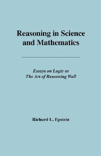 Reasoning in Science and Mathematics by Richard L. Epstein
