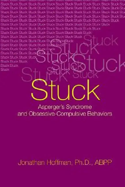 Stuck: Asperger's Syndrome and Obsessive-Compulsive Behaviors by Jonathan Hoffman