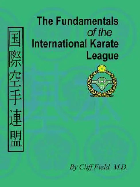 The Fundamentals of the International Karate League by Cliff Field
