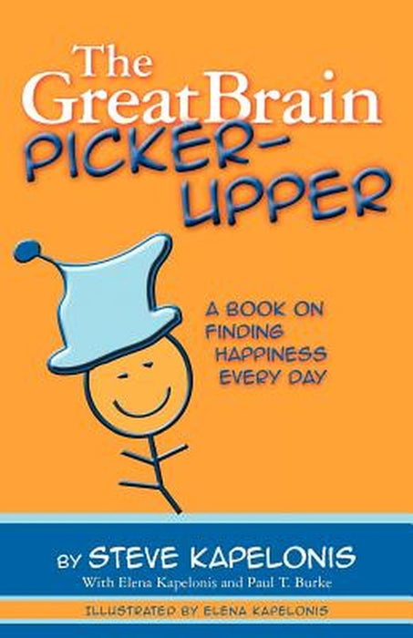 Great Brain Picker-Upper: A Book on Finding Happiness Every Day by Steve Kapelonis