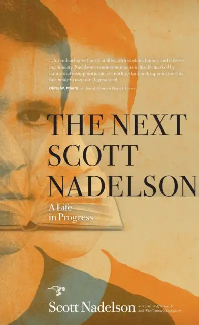 The Next Scott Nadelson: A Life in Progress by Scott Nadelson