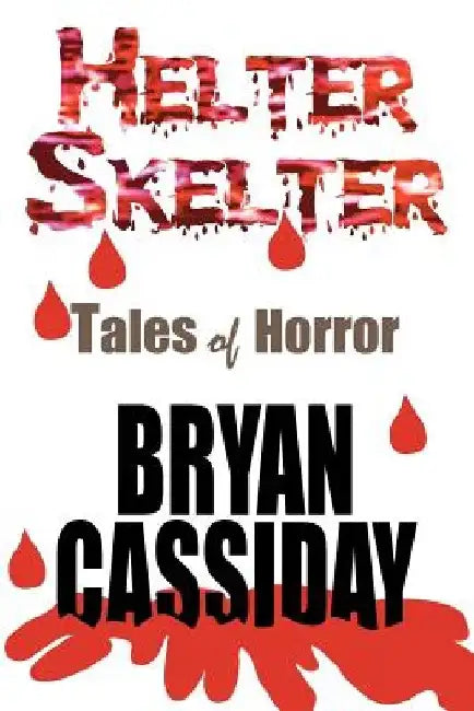 Helter Skelter: Tales of Horror by Bryan Cassiday