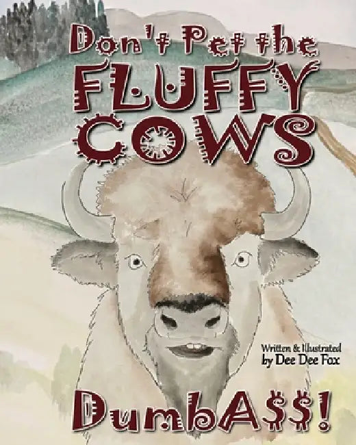 Don't Pet the Fluffy Cows Dumbass! by Dee Dee Fox, Dee Dee L. Fox