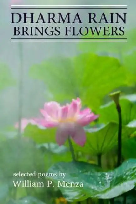 Dharma Rain Brings Flowers by William P. Menza