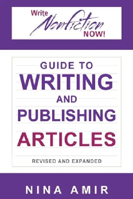 The Write Nonfiction NOW! Guide to Writing and Publishing Articles Revised and Expanded by Nina Amir