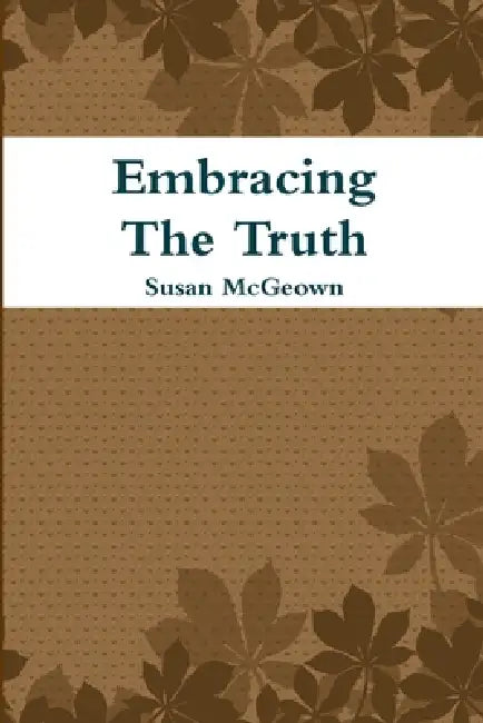 Embracing The Truth by Susan McGeown