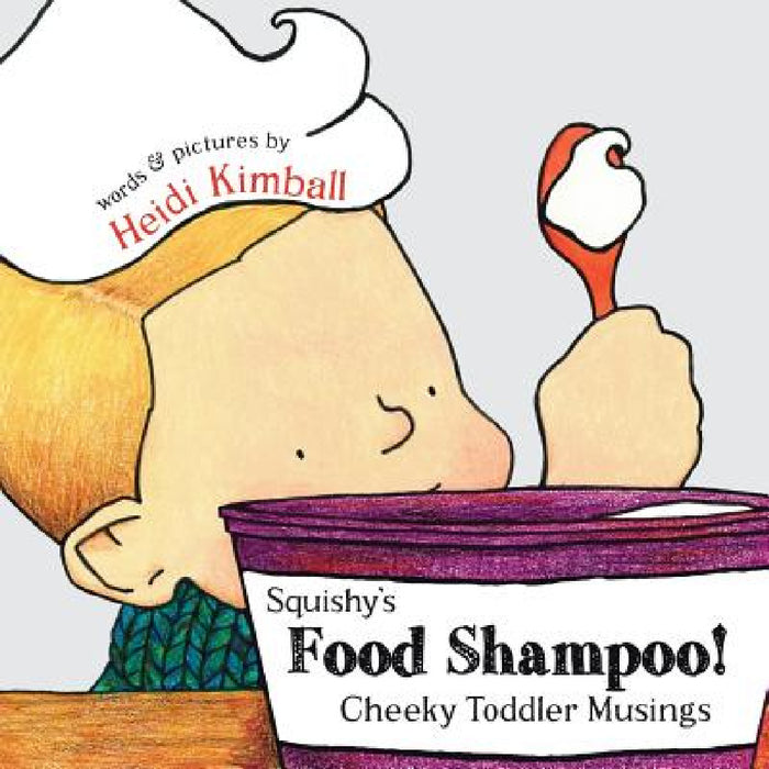 Squishy's Food Shampoo!: Cheeky Toddler Musings by Heidi Kimball, Heidi Kimball