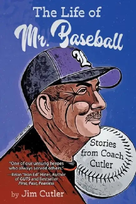 The Life of Mr. Baseball: Stories from Coach Cutler by Jim Cutler