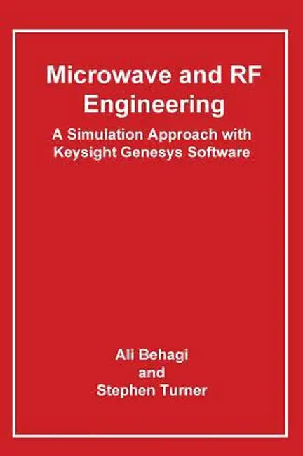 Microwave and RF Engineering- A Simulation Approach with Keysight Genesys Software by Ali A. Behagi