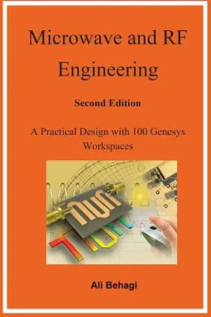Microwave and RF Engineering -Second Edition: A Practical Design with 100 Genesys Workspaces by Ali Behagi