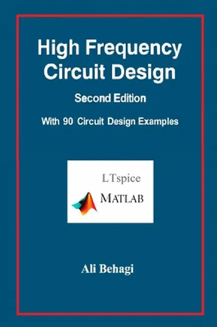 High Frequency Circuit Design-Second Edition-with 90 Circuit Design Examples by Ali Behagi