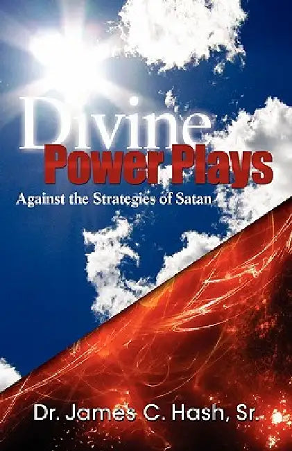 Divine Power Plays Against the Strategies of Satan by James C. Hash