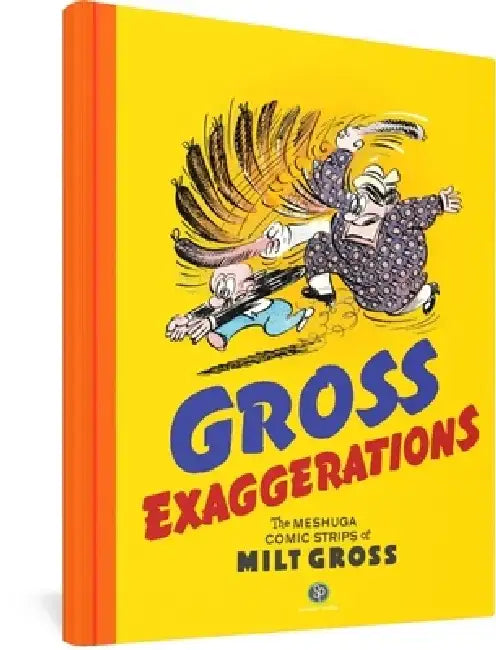 Gross Exaggerations: The Meshuga Comic Strips of Milt Gross by Milt Gross