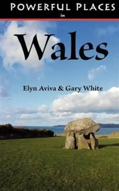 Powerful Places in Wales by Elyn Aviva, Gary White
