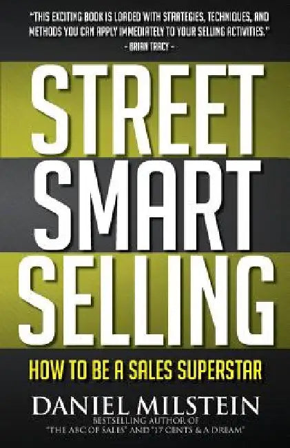 Street Smart Selling: How to Be a Sales Superstar by Daniel Milstein