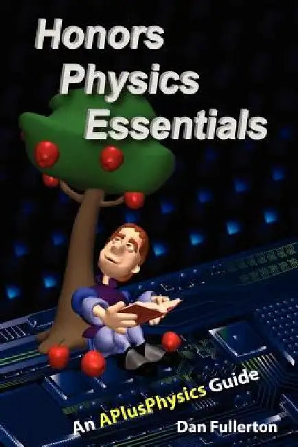 Honors Physics Essentials: An APlusPhysics Guide by Dan Fullerton