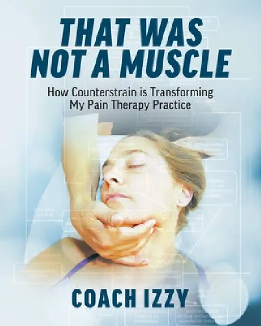 That Was Not A Muscle: How Counterstrain is Transforming My Pain Therapy Practice by Izzy Sanchez