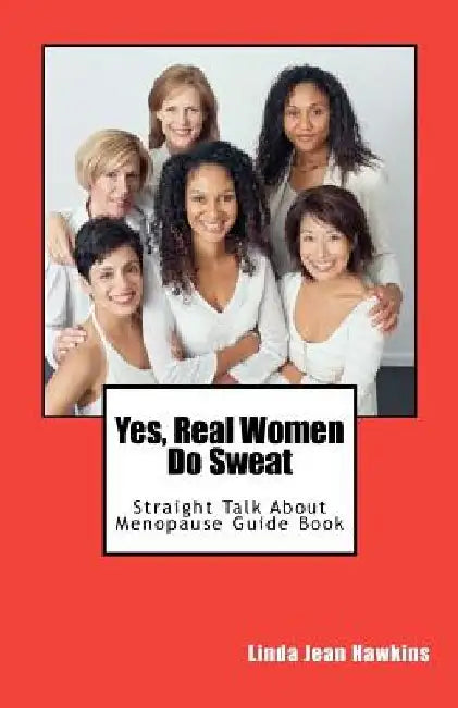Yes, Real Women Do Sweat: Straight Talk About Menopause Guide Book by Linda Jean Hawkins