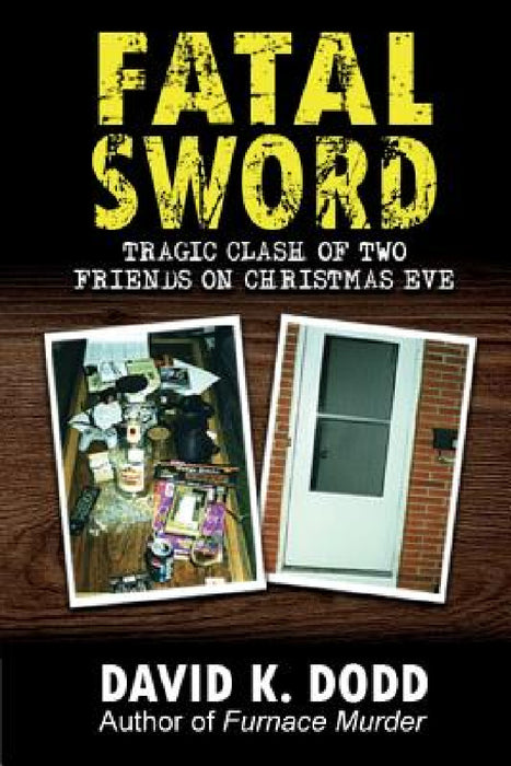 Fatal Sword: Tragic Clash of Two Friends on Christmas Eve by David K. Dodd