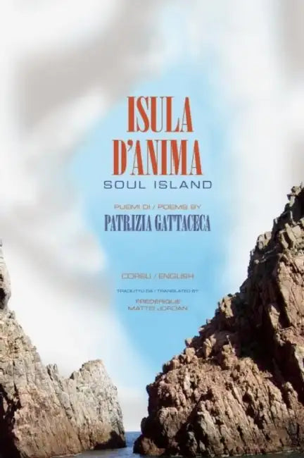 Isula d'Anima / Soul Island: Peumi / Poems by Patrizia Gattaceca, Frédérique Mattei-Jordan