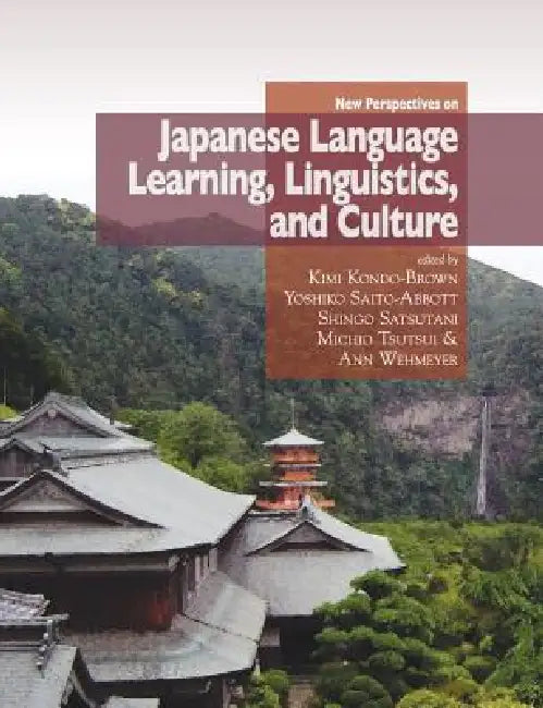 New Perspectives on Japanese Language Learning, Linguistics, and Culture by Kimi Kondo-Brown, Yoshiko Saito-Abbott, Shingo Satsutani