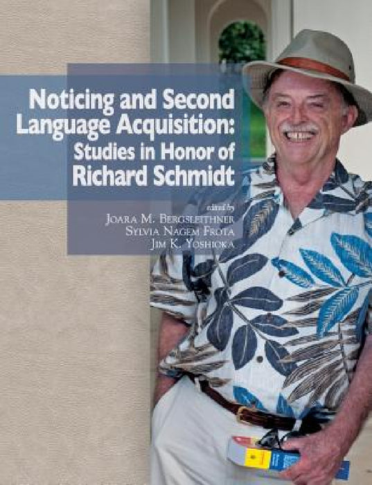 Noticing and Second Language Acquisition: Studies in Honor of Richard Schmidt by Joara M. Bergsleithner, Sylvia Nagem Frota, Jim K. Yoshioka