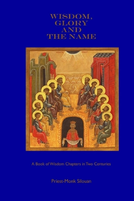 Wisdom, Glory and the Name by Priest-Monk Silouan
